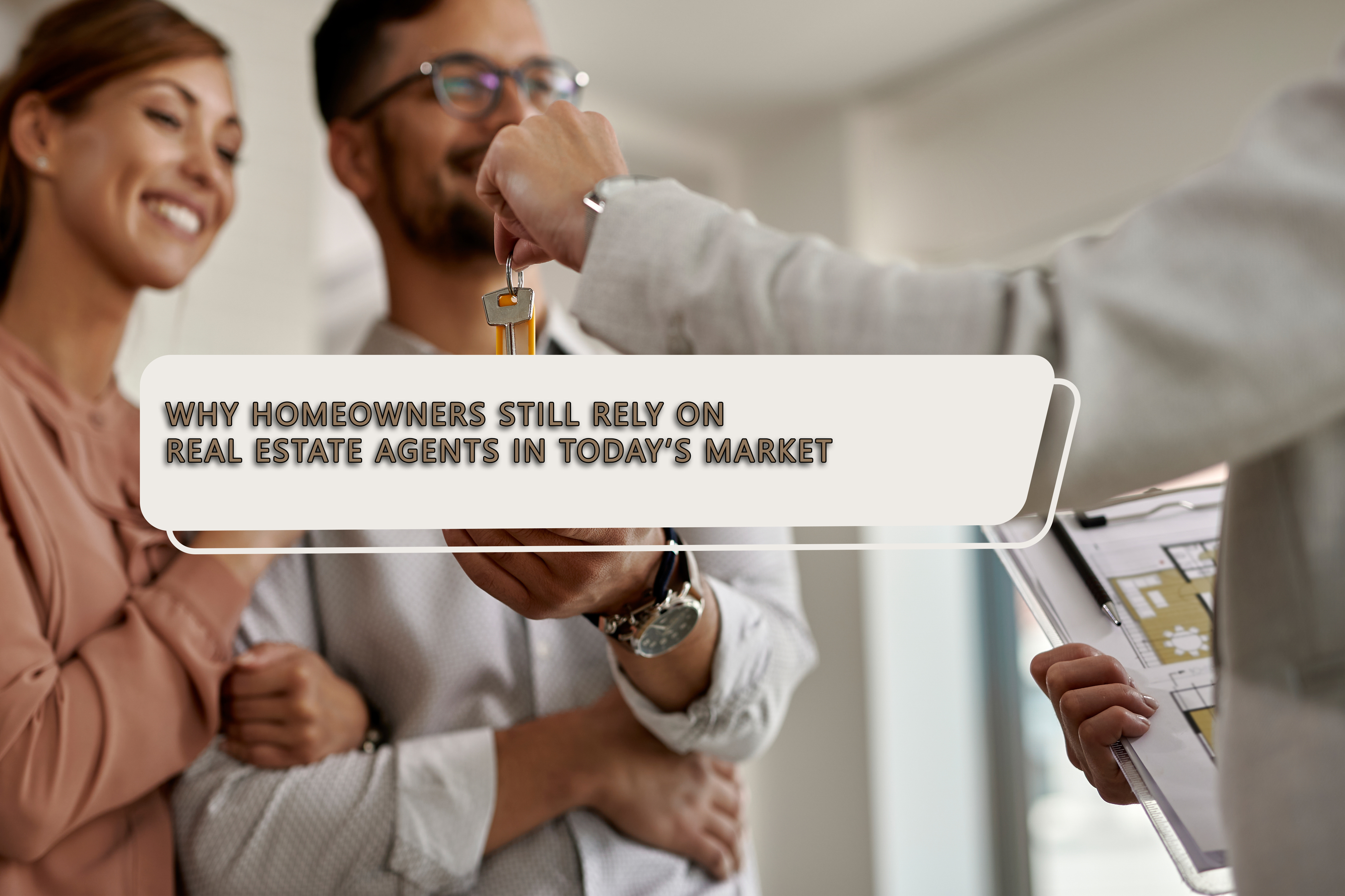 Why Homeowners Still Rely on Real Estate Agents in Today’s Market