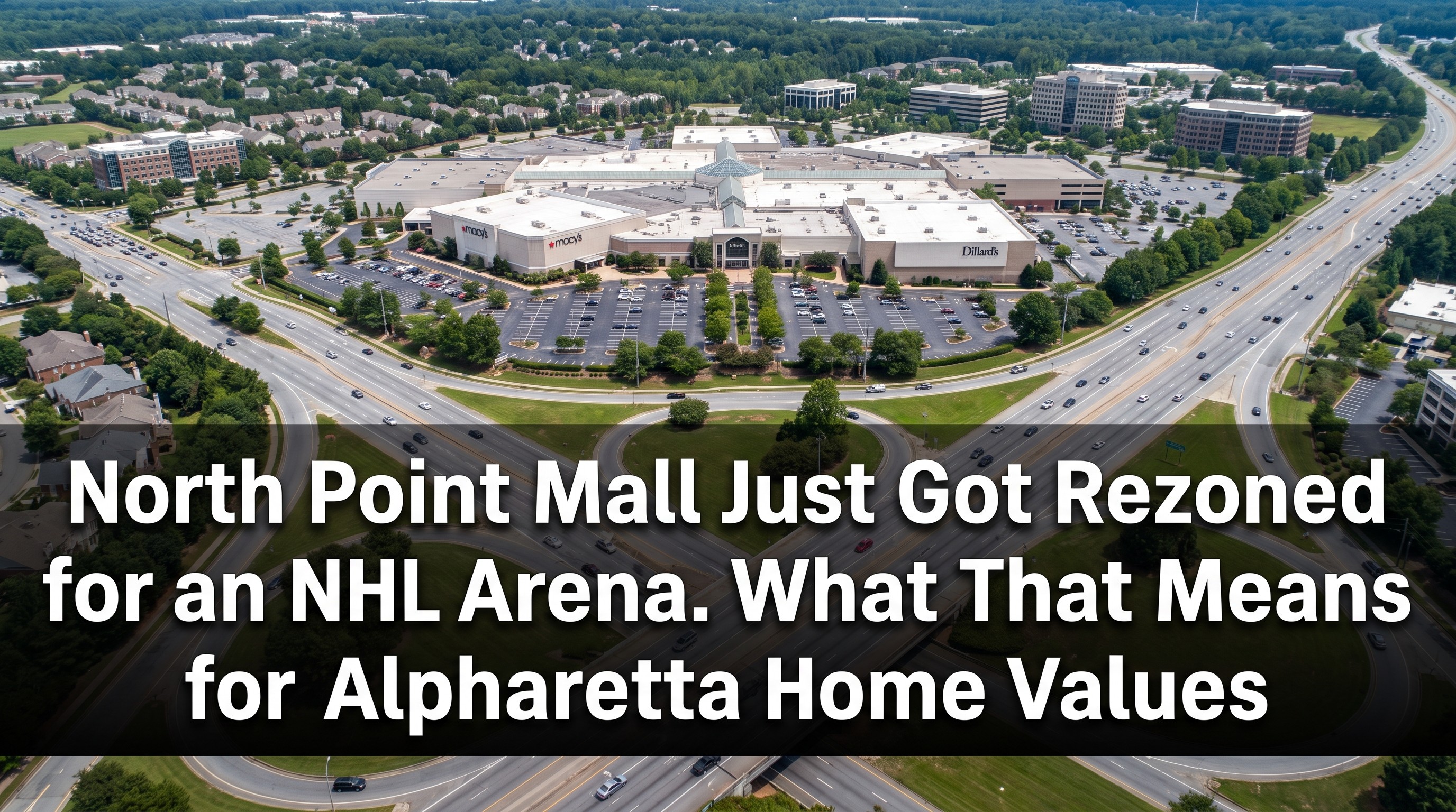 North Point Mall is poised for a major transformation. Will Alpharetta’s New NHL Arena Plan Change What Your Home Is Worth?
