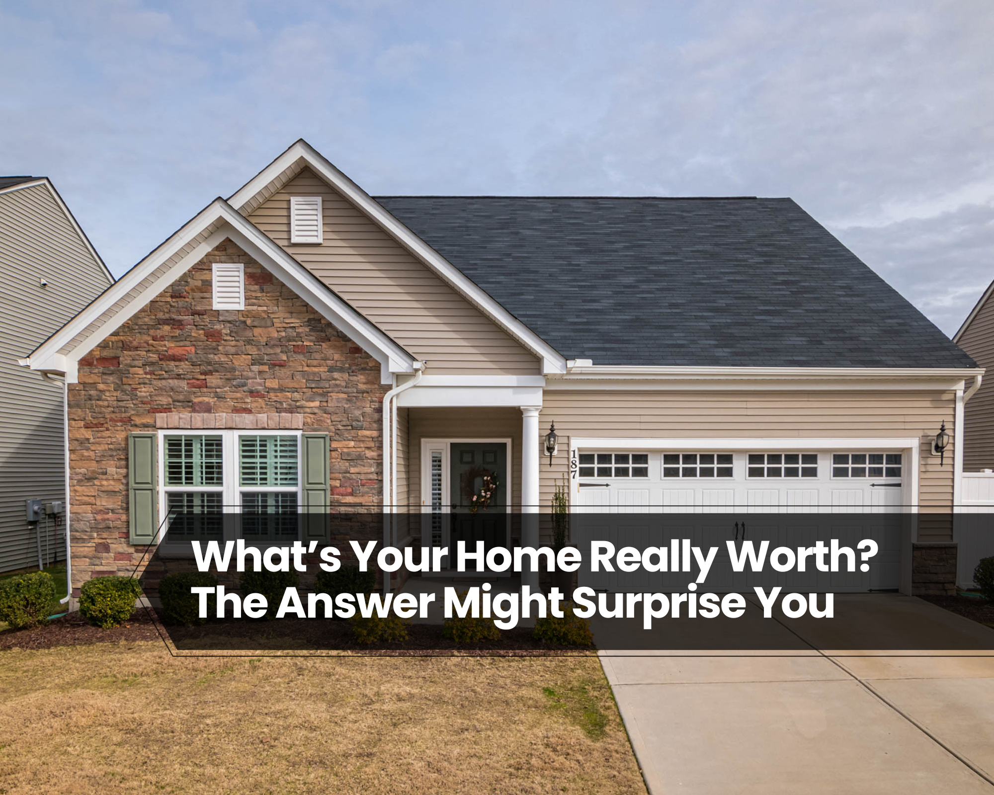 What’s Your Home Really Worth? The Answer Might Surprise You