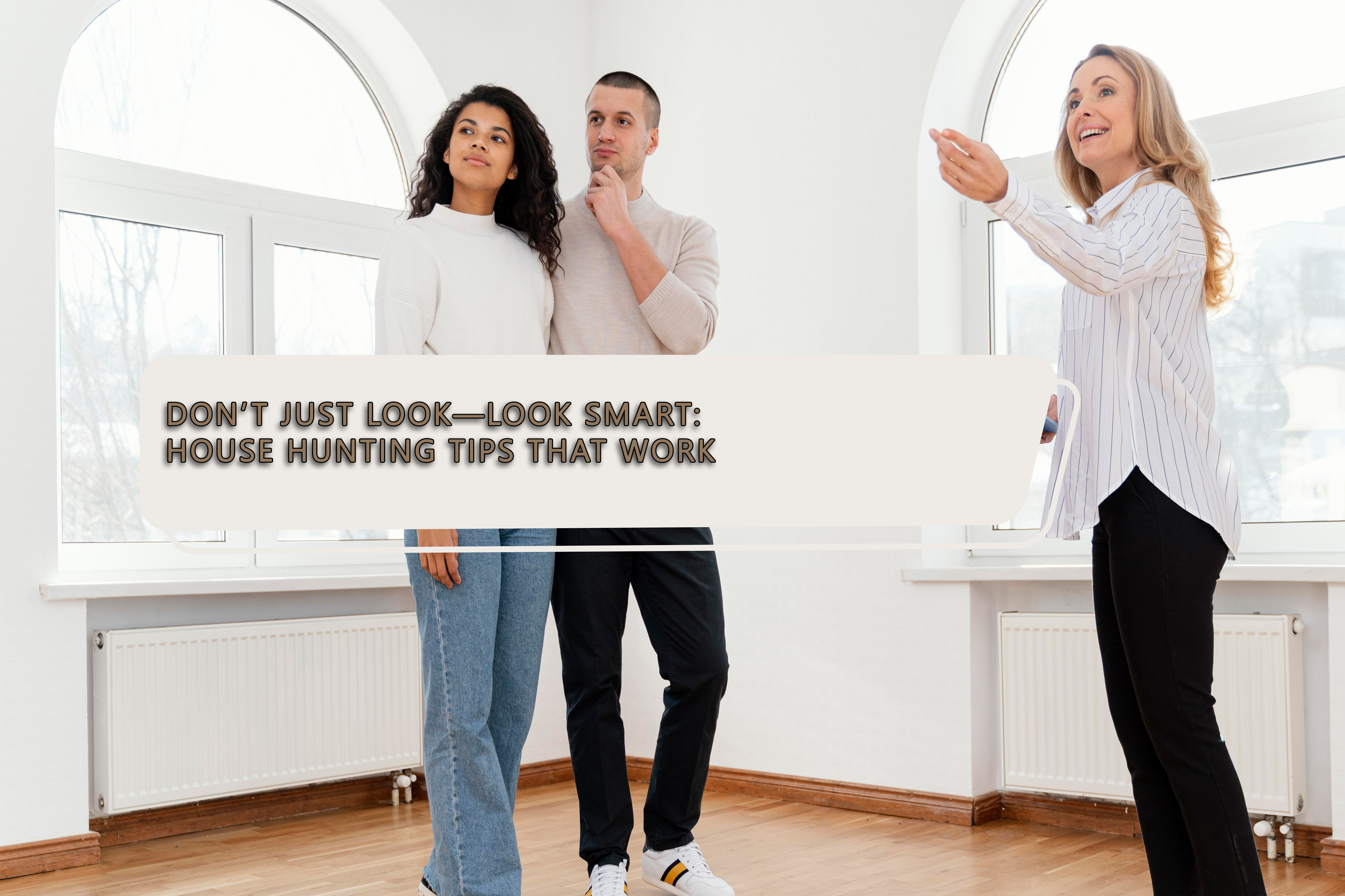 Don’t Just Look—Look Smart: House Hunting Tips That Work