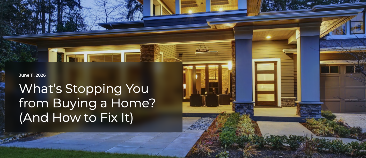 What’s Stopping You from Buying a Home? (And How to Fix It)