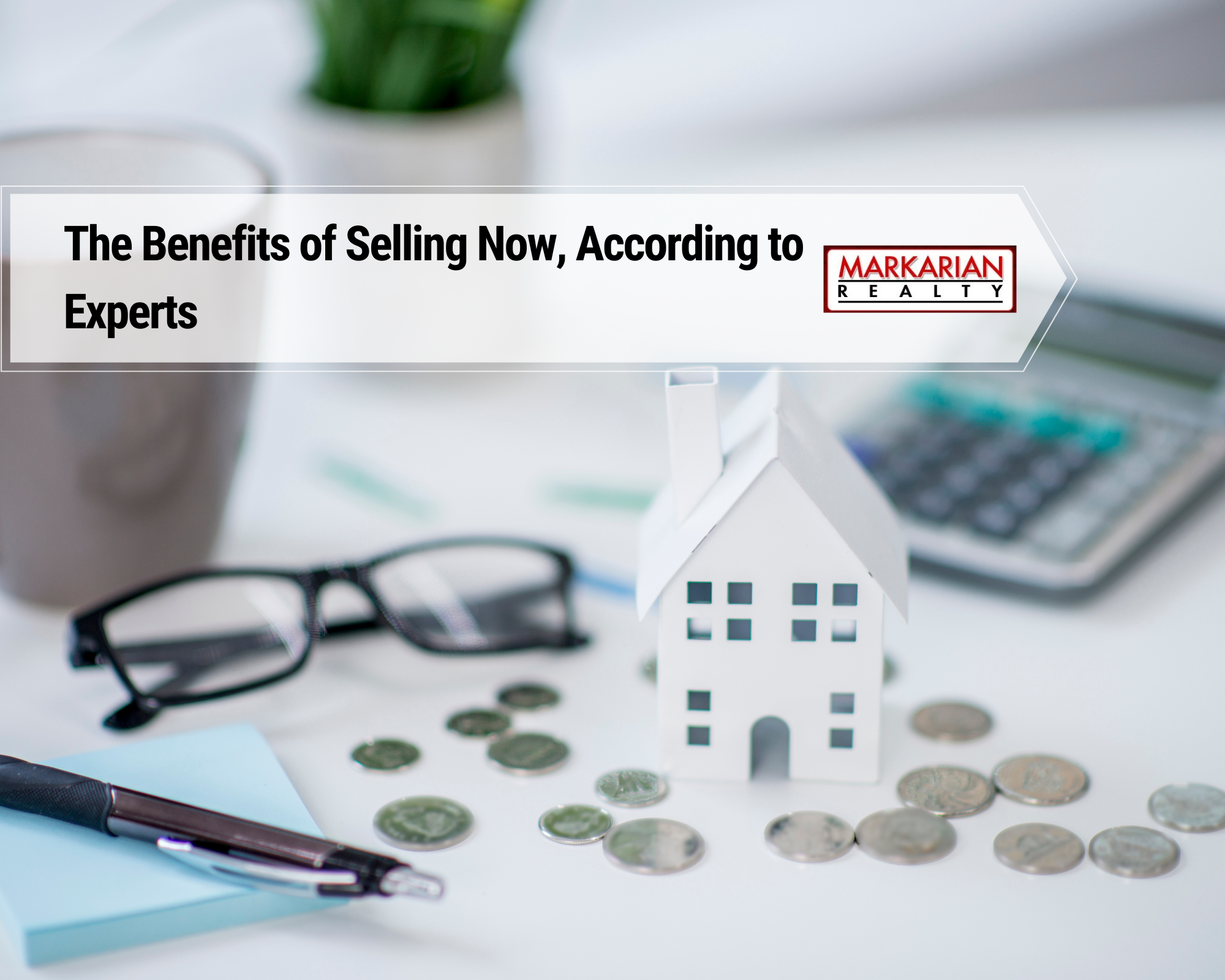 The Benefits of Selling Now, According to Experts