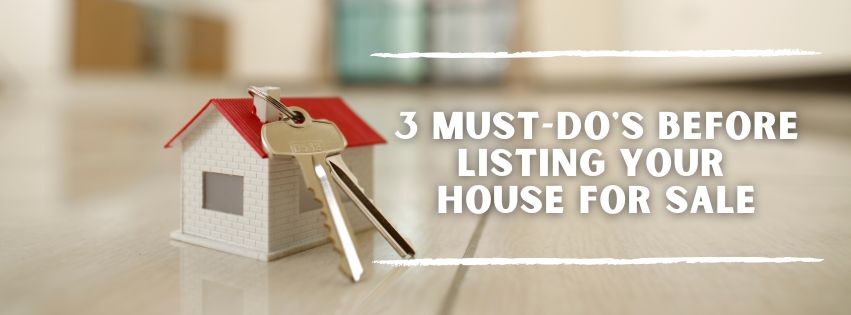 3 Must-Do's Before Listing Your House for Sale