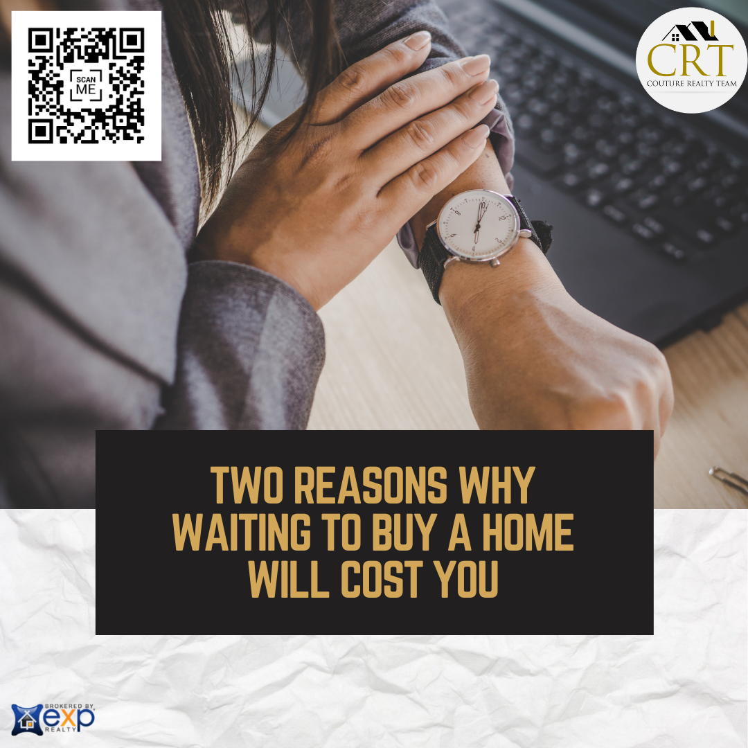 Two Reasons Why Waiting To Buy a Home Will Cost You.png