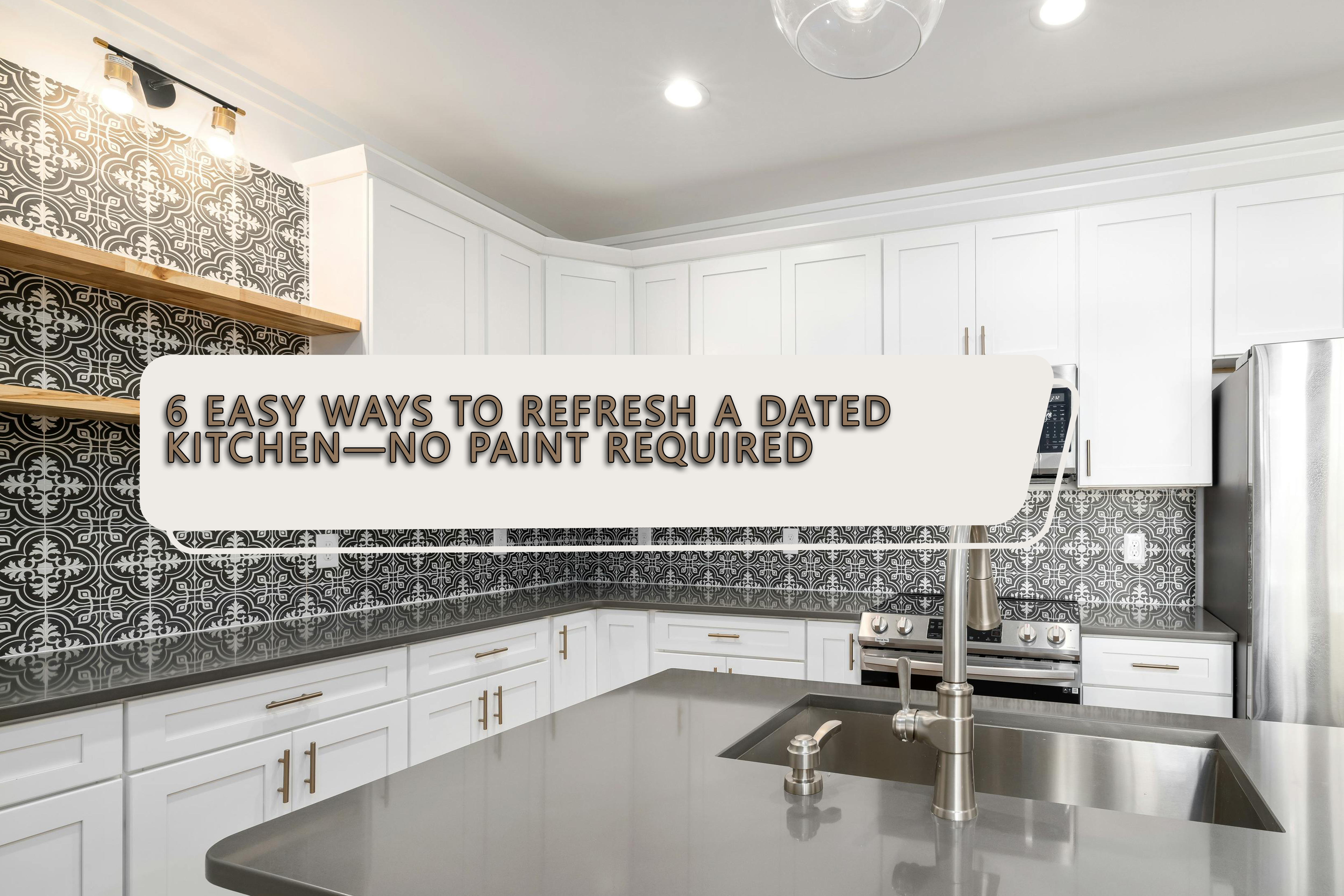 6 Easy Ways to Refresh a Dated Kitchen—No Paint Required