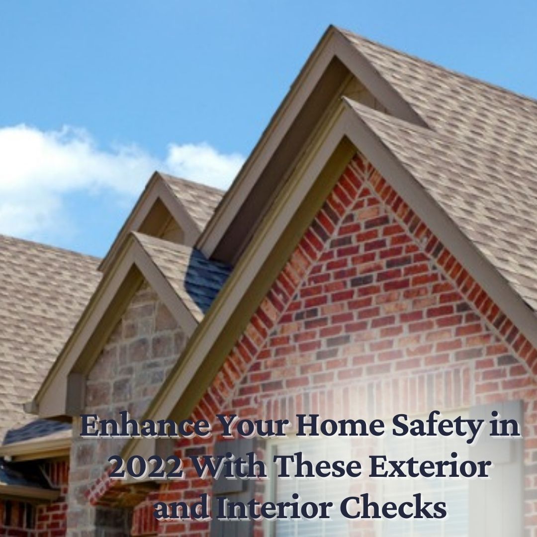 Enhance Your Home Safety in 2022 With These Exterior and Interior Checks