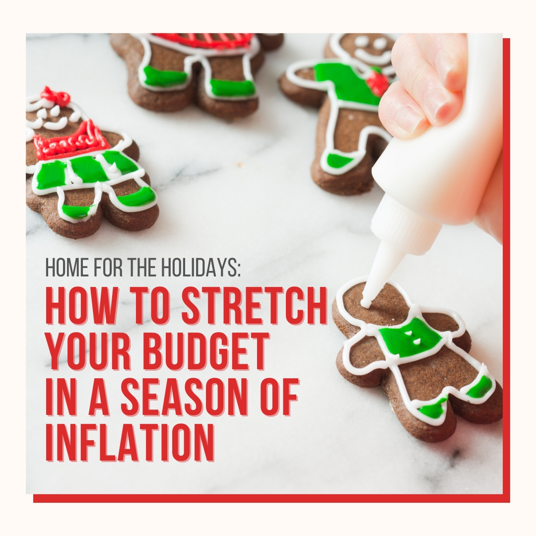 Home for the Holidays: How To Stretch Your Budget in a Season of Inflation 