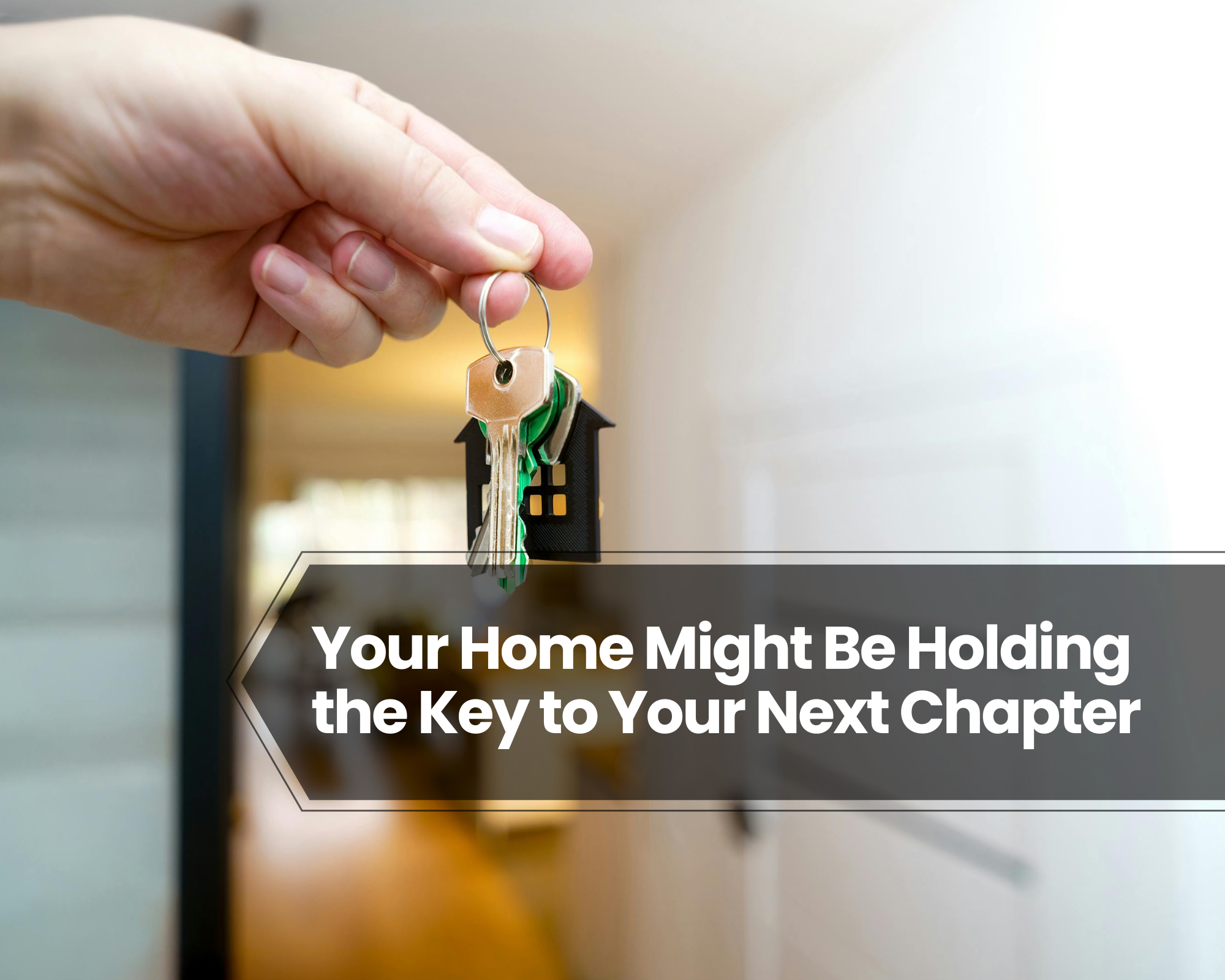 Your Home Might Be Holding the Key to Your Next Chapter