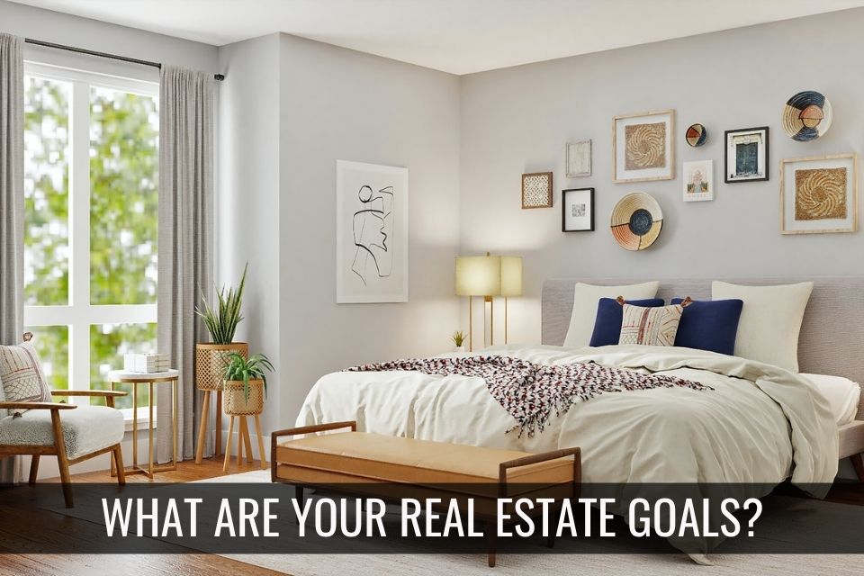 What Are Your Real Estate Goals?