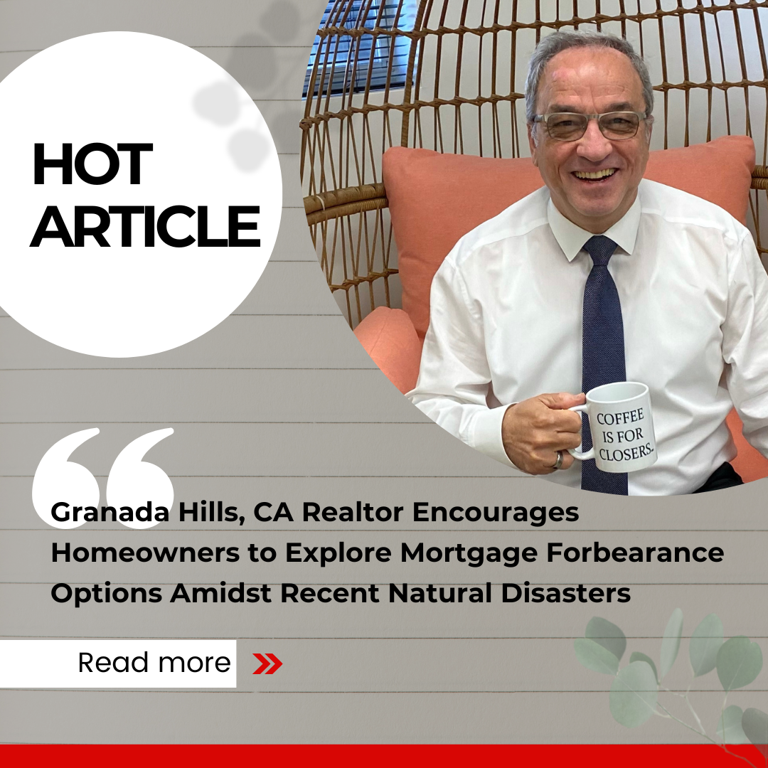 Granada Hills, CA Realtor Encourages Homeowners to Explore Mortgage Forbearance Options Amidst Recent Natural Disasters