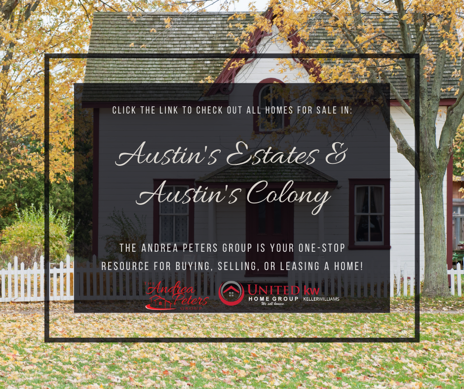 ID: A rectangle graphic with a background of a house and a lawn scattered with leaves. In the center there is a semi-opaque black rectangle. It says, "Click the link to check out all homes for sale in: Austin's Estates & Austin's Colony. The Andrea Peters Group is your one-stop resource for buying, selling, or leasing a home!" End ID.