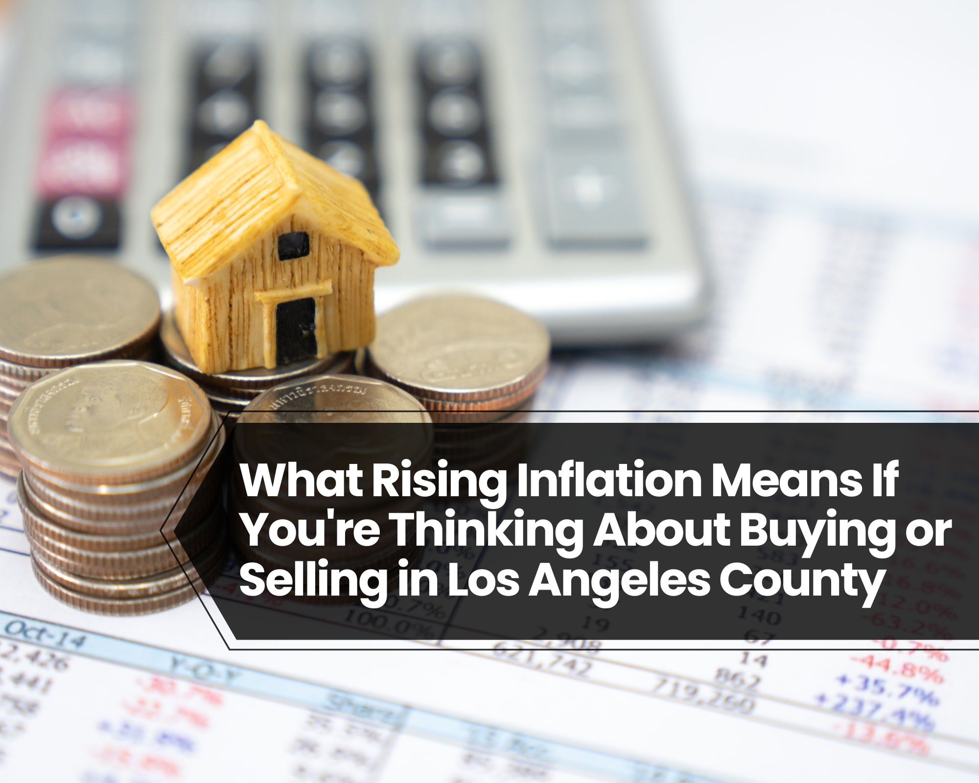 What Rising Inflation Means If You're Thinking About Buying or Selling in Los Angeles County