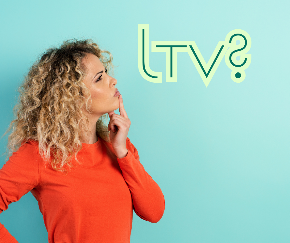 What the Heck Is LTV and Why Should You Care?