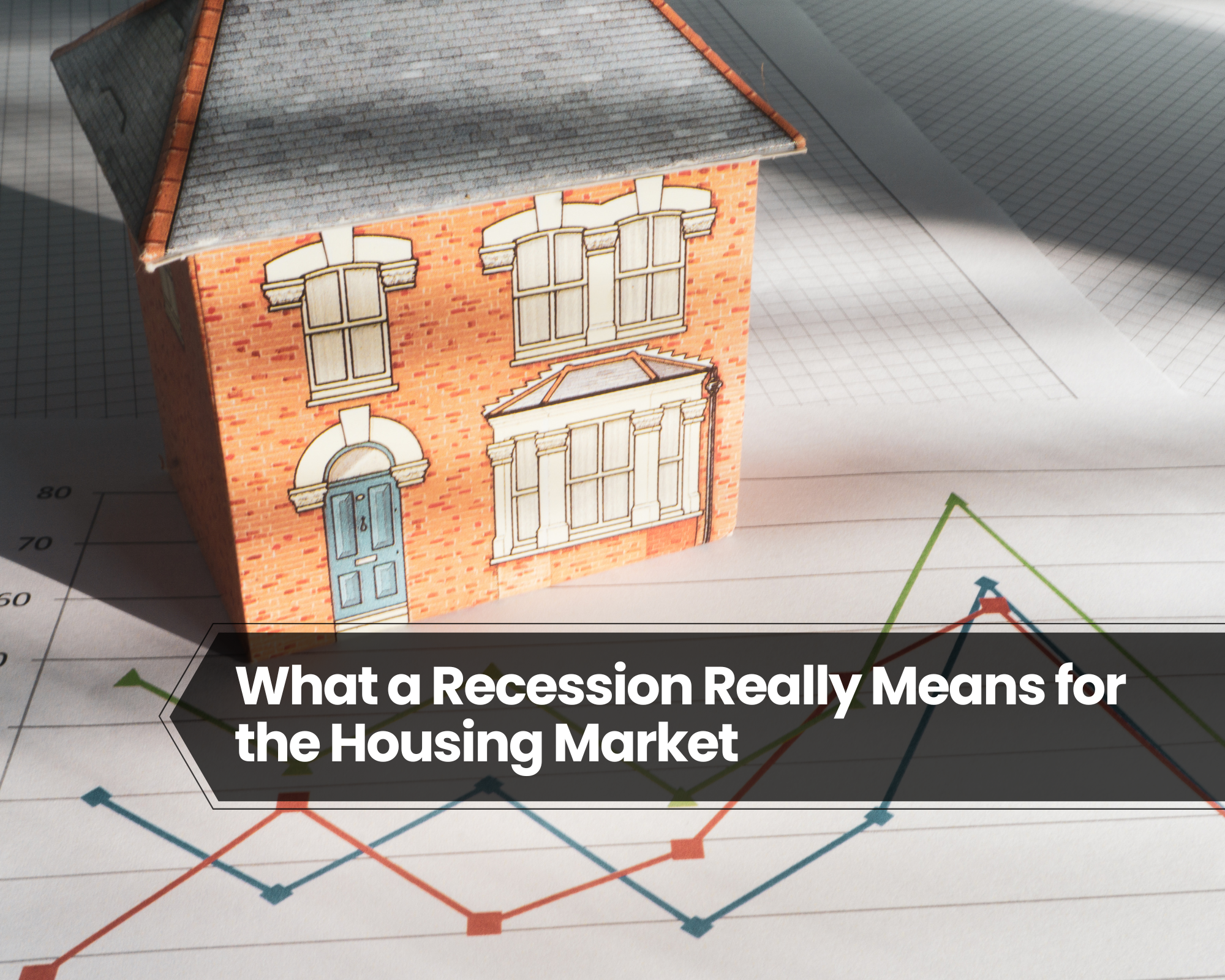 What a Recession Really Means for the Housing Market