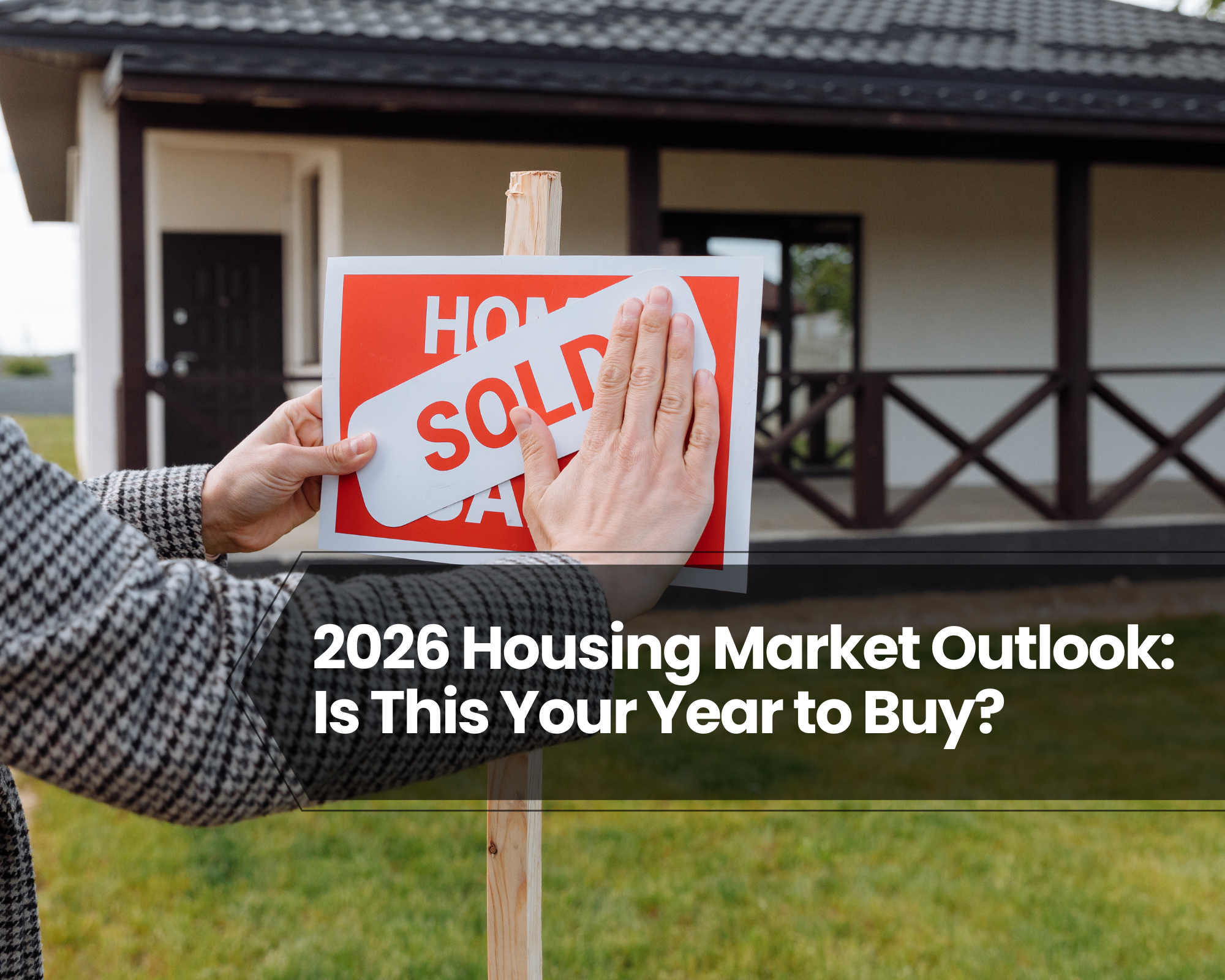 2026 Housing Market Outlook: Is This Your Year to Buy?
