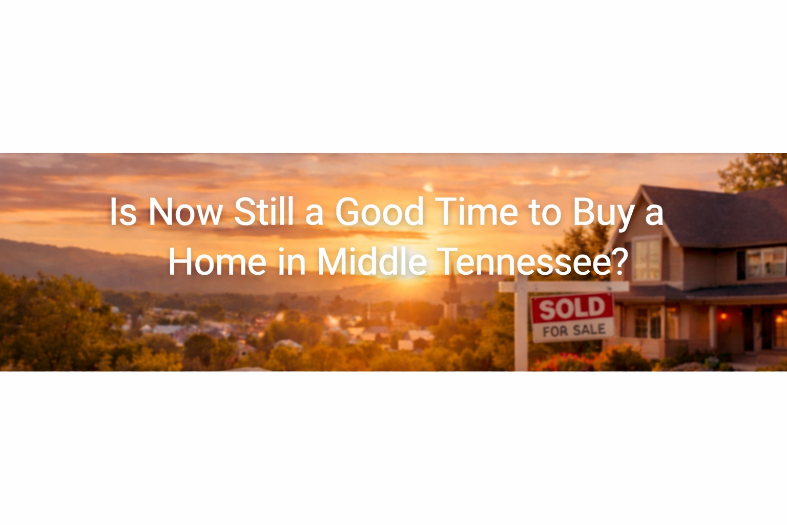 Is Now Still a Good Time to Buy a Home in Middle Tennessee?