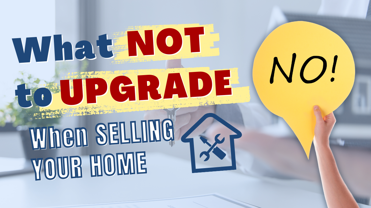 Ep #90 - SELLING YOUR HOME What Not to upgrade and Improve.  .png