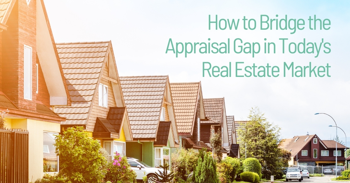 How to Bridge the Appraisal Gap in Today's Real Estate Market