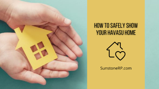 It is important to put your health first as well as keep your valuables safe when potential buyers come to view your Havasu home. Keep these safety tips in mind when you sell your home.
