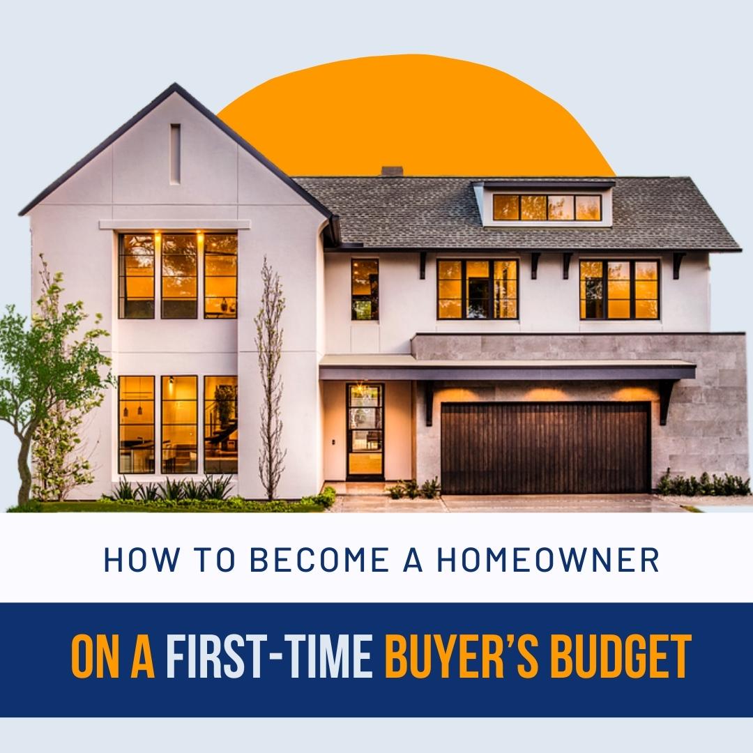 How to Become a Homeowner on a First-Time Buyer’s Budge