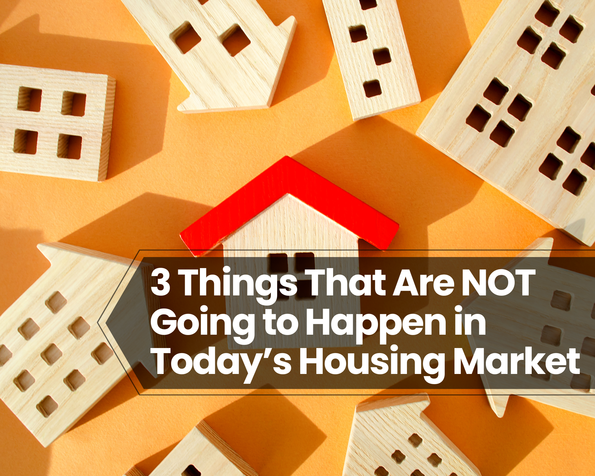 3 Things That Are NOT Going to Happen in Today’s Housing Market (2026 Reality Check)