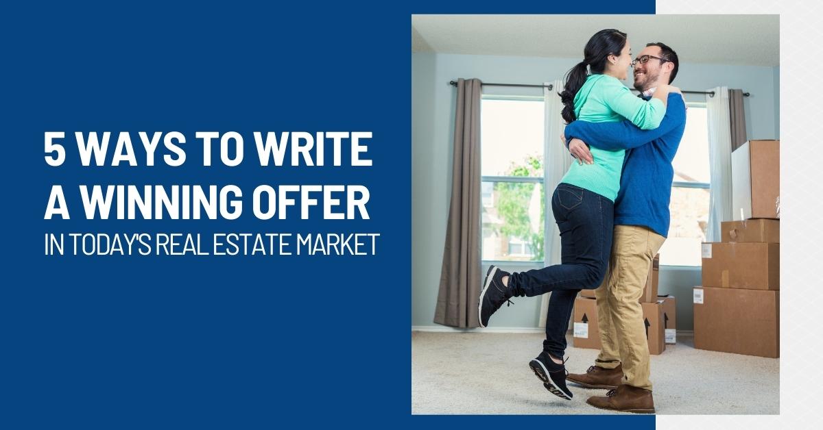5 Ways to Write A Winning Offer in Today's Market