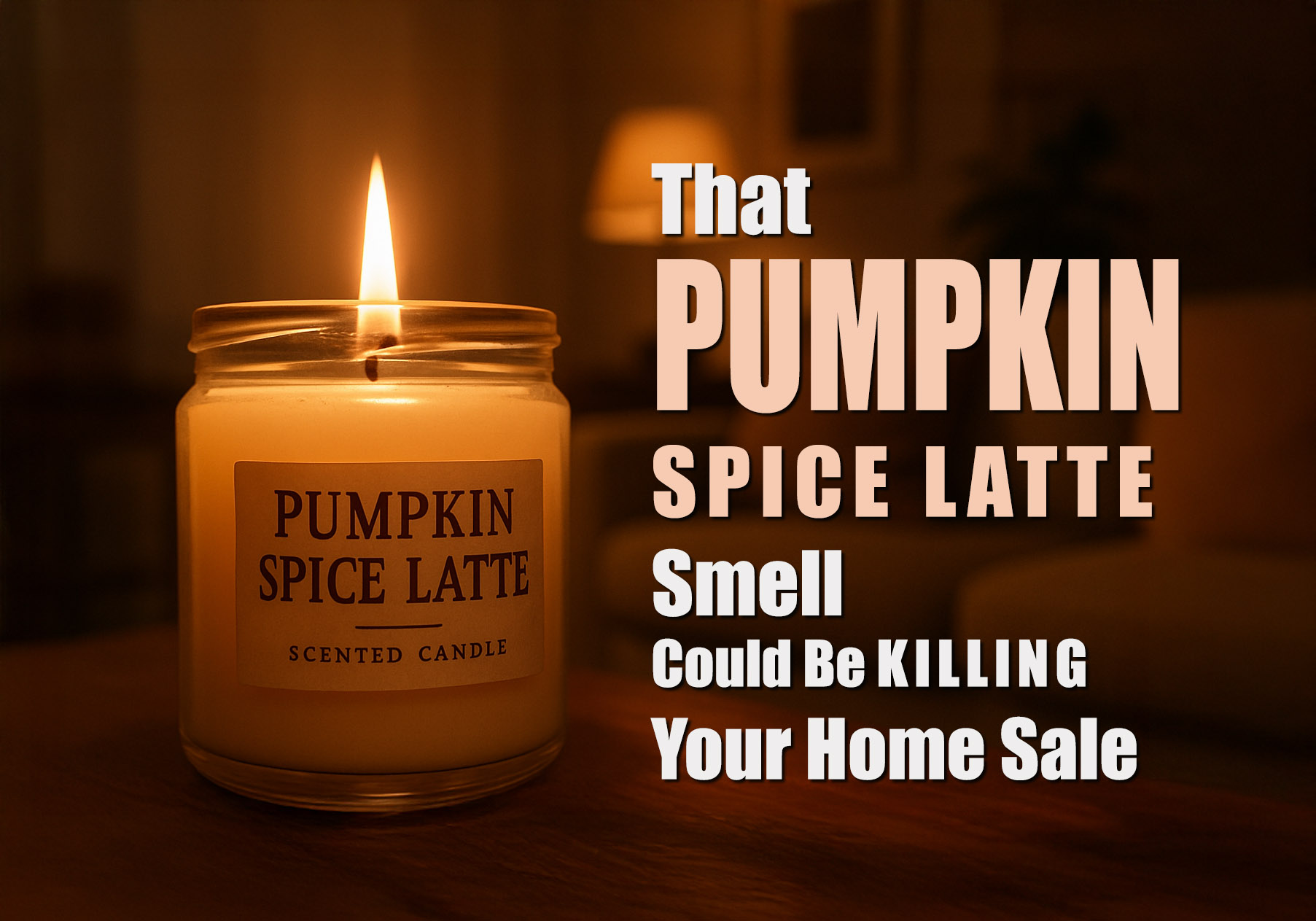 That Pumpkin Spice Latte Smell Could Be Killing Your Home Sale