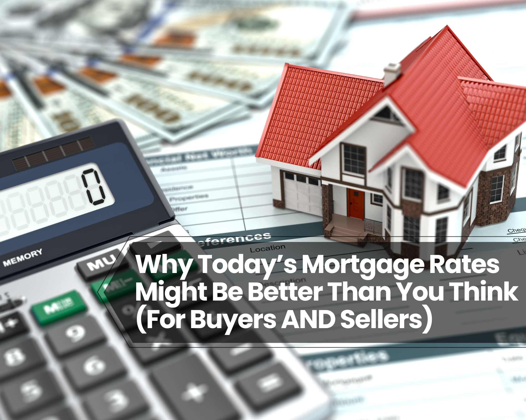 Why Today’s Mortgage Rates Might Be Better Than You Think (For Buyers AND Sellers)