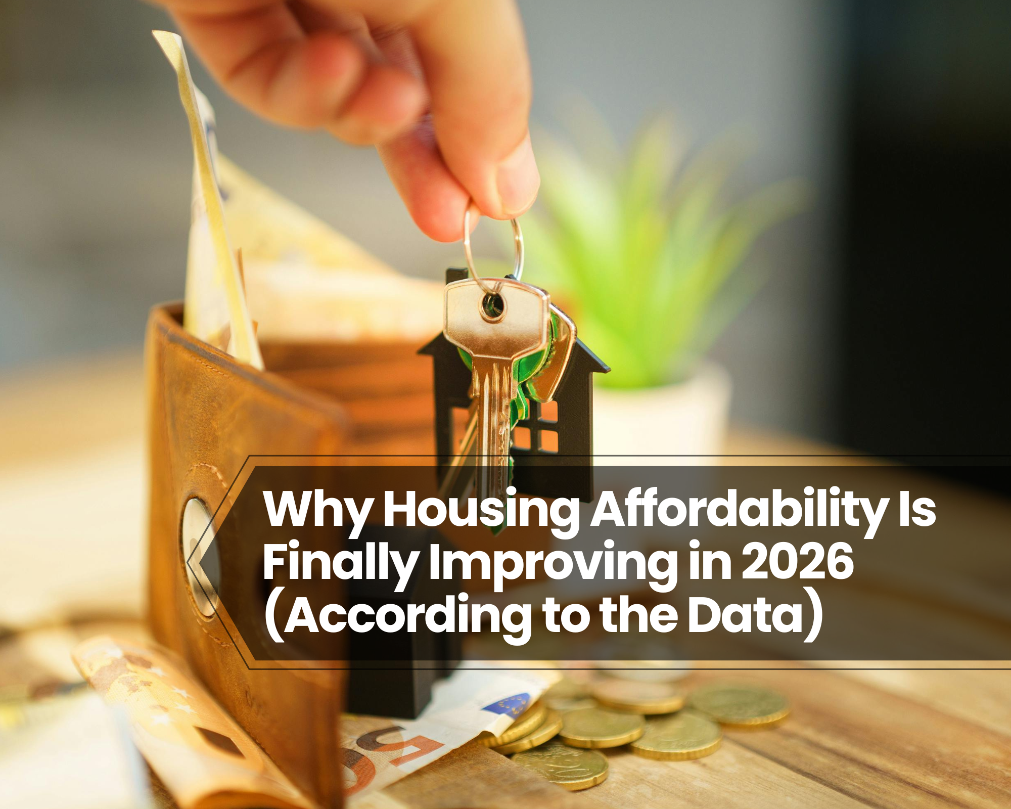 Why Housing Affordability Is Finally Improving in 2026 (According to the Data)