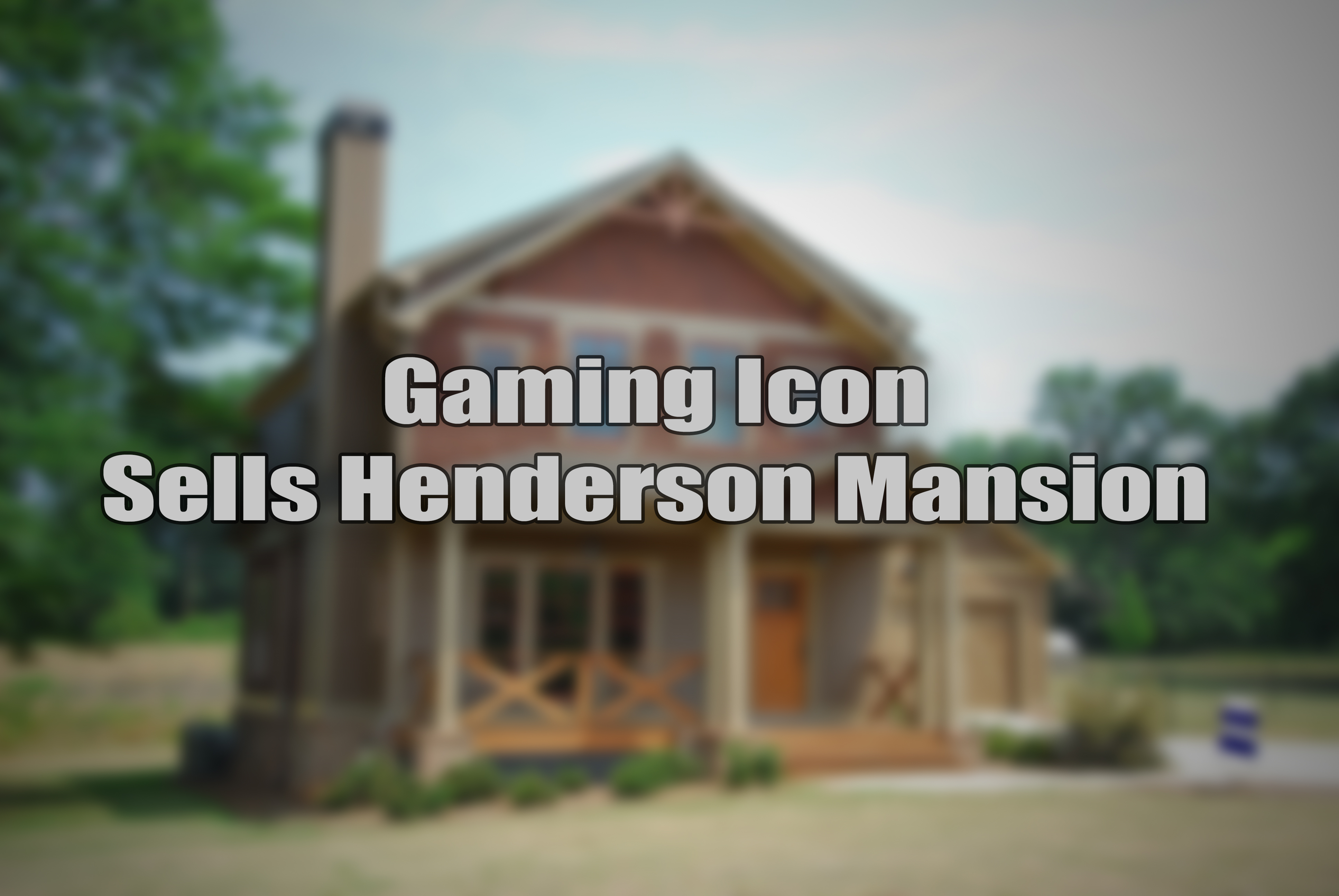 Gaming Icon Sells Mansion.jpg