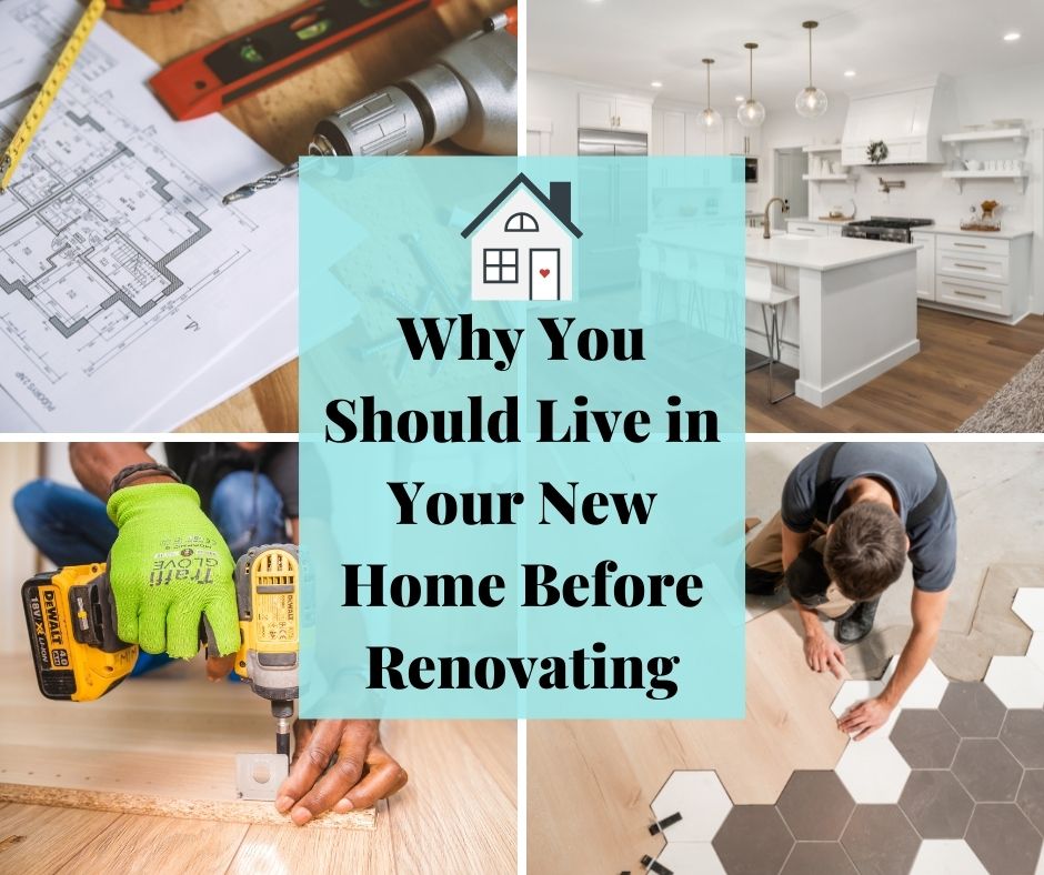 Why_You_Should_Live_in_Your_New_Home_Before_Renovating.jpg