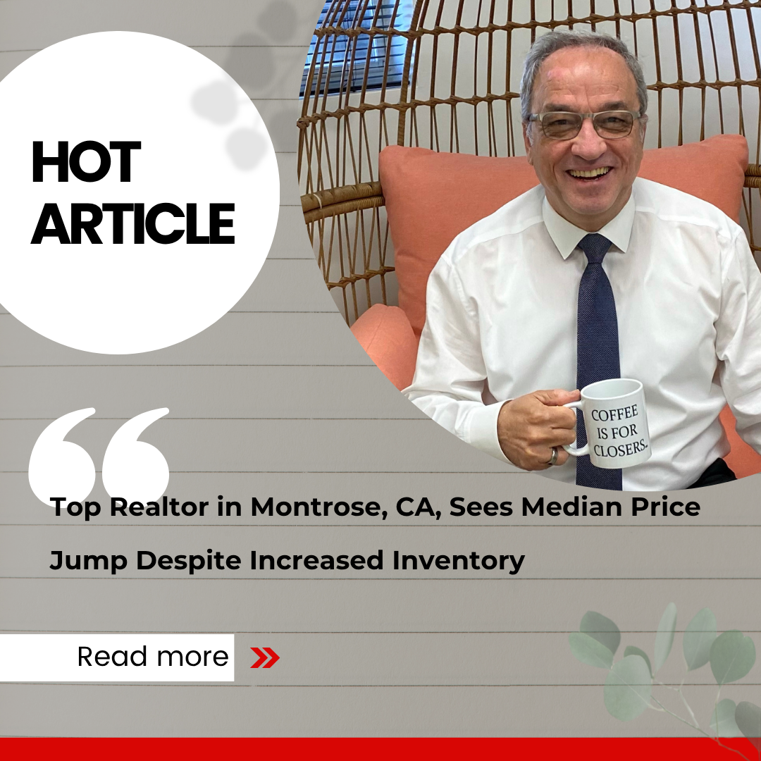 Top Realtor in Montrose, CA, Sees Median Price Jump Despite Increased Inventory